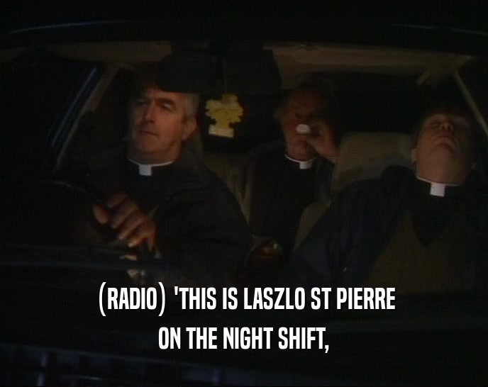 (RADIO) 'THIS IS LASZLO ST PIERRE ON THE NIGHT SHIFT, 
