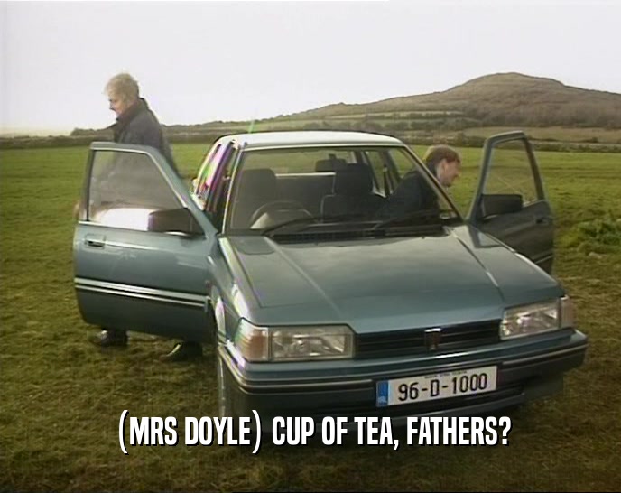 (MRS DOYLE) CUP OF TEA, FATHERS?
  