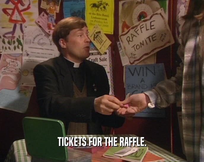 TICKETS FOR THE RAFFLE.  