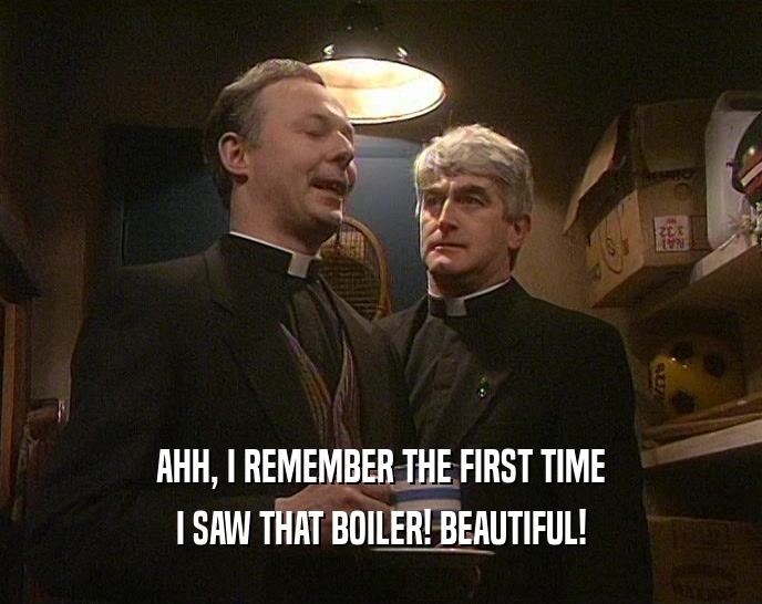 AHH, I REMEMBER THE FIRST TIME I SAW THAT BOILER! BEAUTIFUL! 