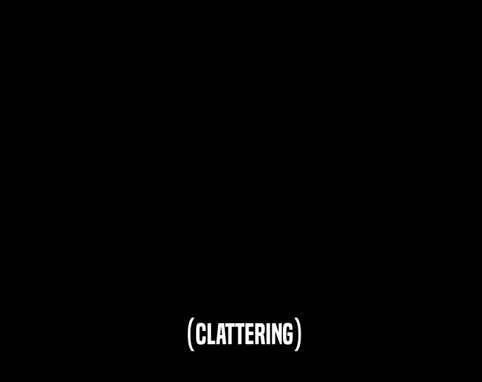 (CLATTERING)  
