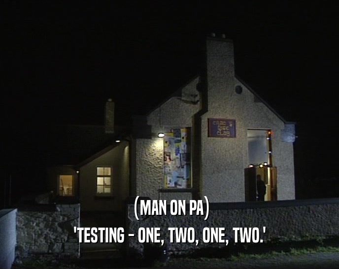 (MAN ON PA)
 'TESTING - ONE, TWO, ONE, TWO.'
 