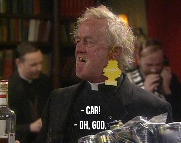 - CAR! - OH, GOD. 