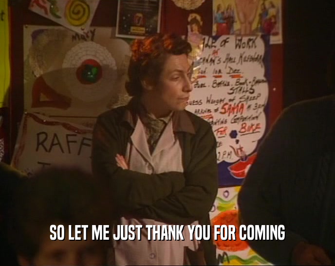 SO LET ME JUST THANK YOU FOR COMING  