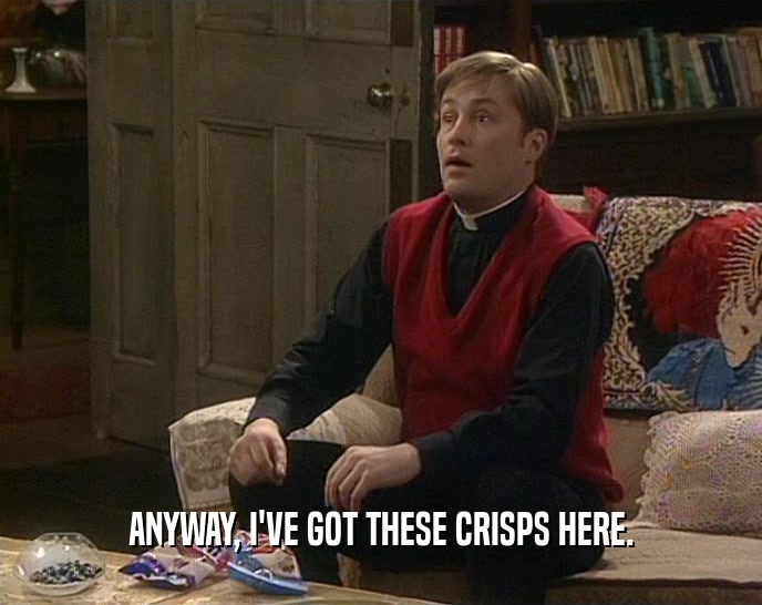 ANYWAY, I'VE GOT THESE CRISPS HERE.  