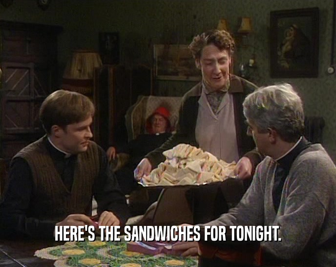 HERE'S THE SANDWICHES FOR TONIGHT.  
