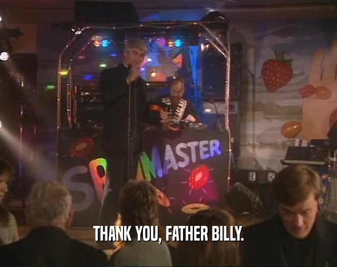 THANK YOU, FATHER BILLY.
  