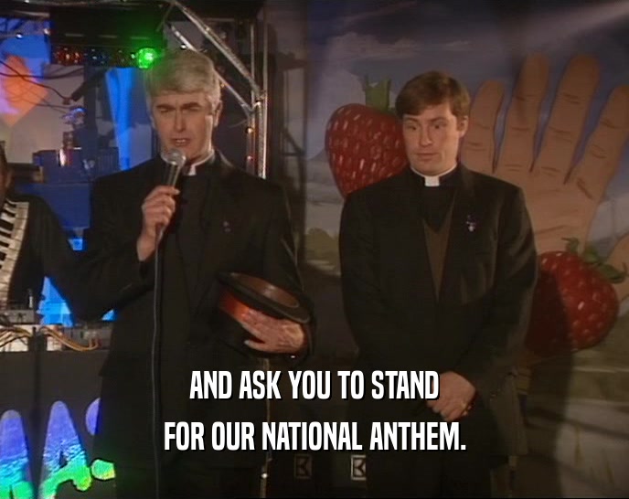 AND ASK YOU TO STAND FOR OUR NATIONAL ANTHEM. 