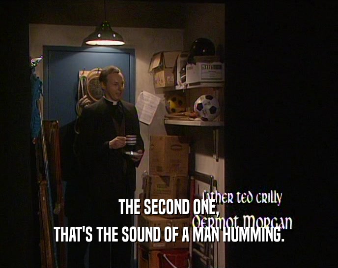 THE SECOND ONE, THAT'S THE SOUND OF A MAN HUMMING. 