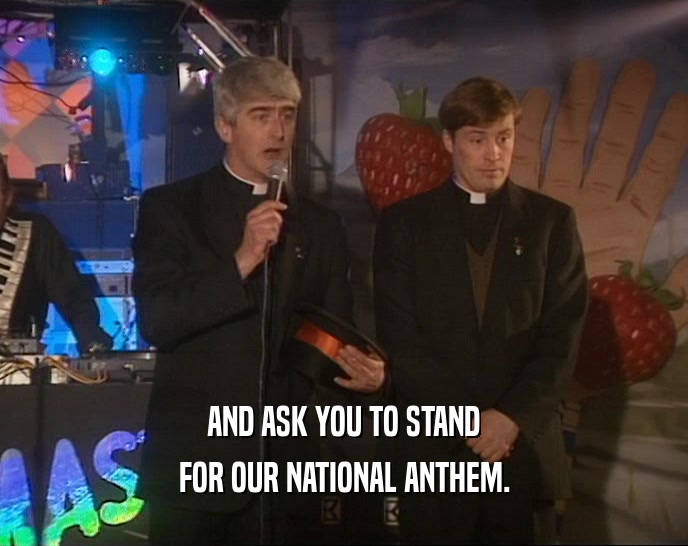 AND ASK YOU TO STAND FOR OUR NATIONAL ANTHEM. 