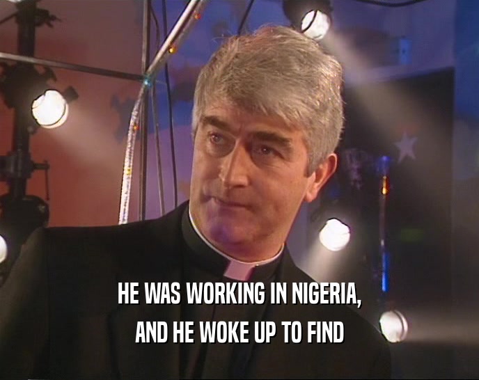 HE WAS WORKING IN NIGERIA, AND HE WOKE UP TO FIND 