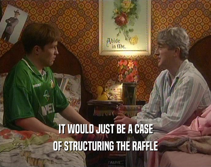 IT WOULD JUST BE A CASE OF STRUCTURING THE RAFFLE 