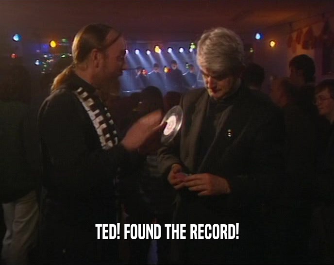 TED! FOUND THE RECORD!  
