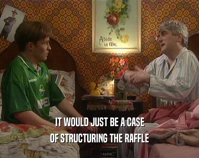 IT WOULD JUST BE A CASE OF STRUCTURING THE RAFFLE 