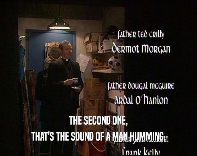 THE SECOND ONE, THAT'S THE SOUND OF A MAN HUMMING. 