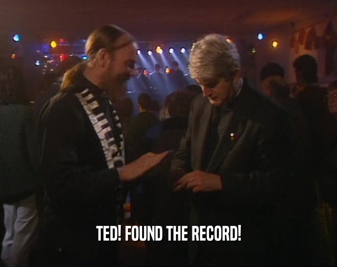 TED! FOUND THE RECORD!  