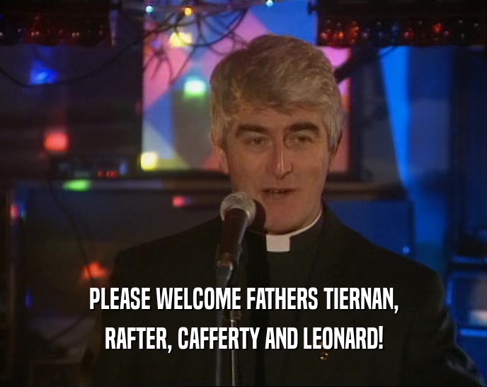 PLEASE WELCOME FATHERS TIERNAN, RAFTER, CAFFERTY AND LEONARD! 