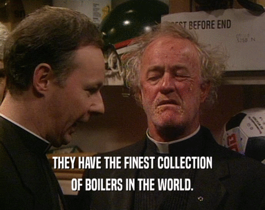 THEY HAVE THE FINEST COLLECTION OF BOILERS IN THE WORLD. 