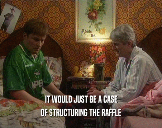 IT WOULD JUST BE A CASE OF STRUCTURING THE RAFFLE 