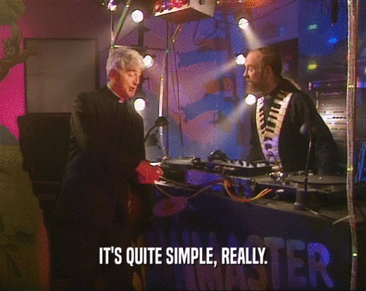 IT'S QUITE SIMPLE, REALLY.  