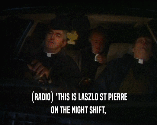 (RADIO) 'THIS IS LASZLO ST PIERRE ON THE NIGHT SHIFT, 