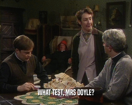 WHAT TEST, MRS DOYLE?  