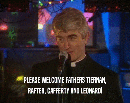 PLEASE WELCOME FATHERS TIERNAN, RAFTER, CAFFERTY AND LEONARD! 