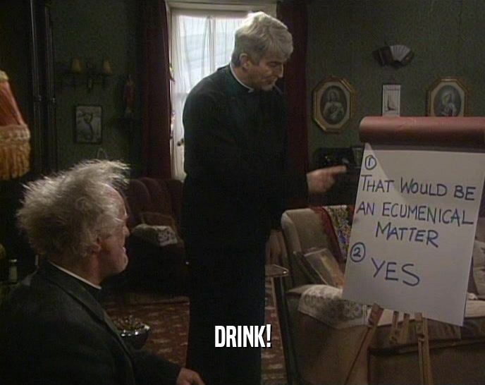 DRINK!  