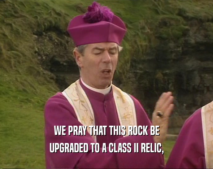 WE PRAY THAT THIS ROCK BE UPGRADED TO A CLASS II RELIC, 