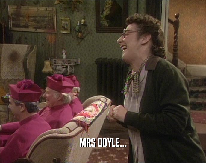 MRS DOYLE...  
