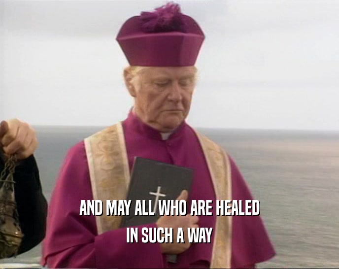 AND MAY ALL WHO ARE HEALED IN SUCH A WAY 