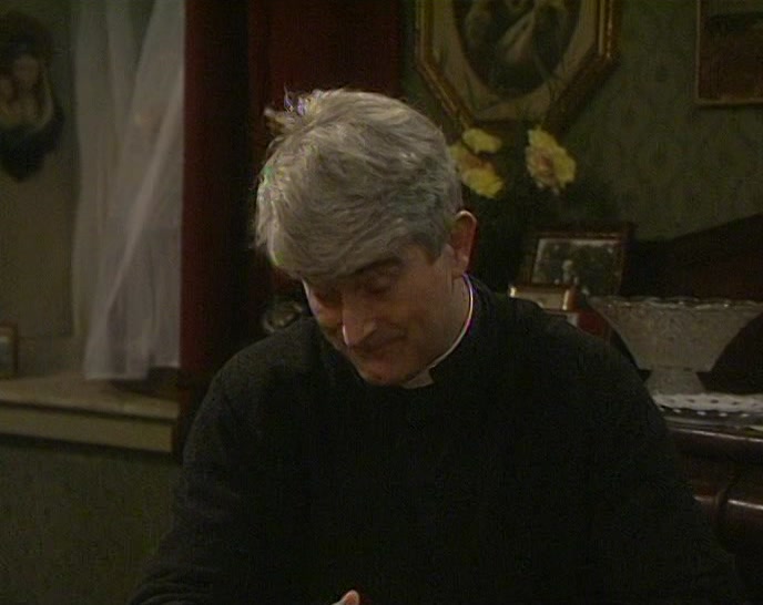 DOUGAL, DOUGAL. COULD THIS HAVE BEEN ME AT ALL? 