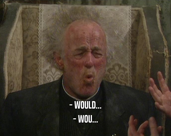 - WOULD... - WOU... 