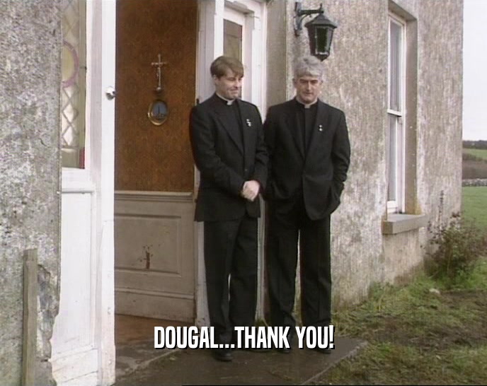 DOUGAL...THANK YOU!  
