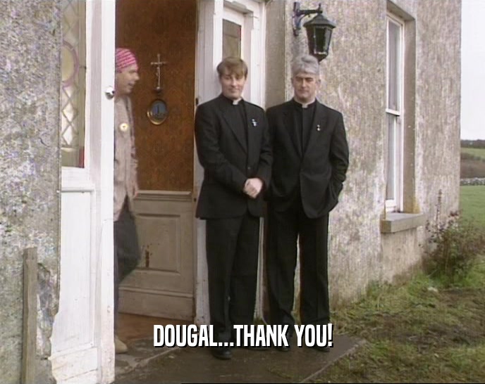 DOUGAL...THANK YOU!  