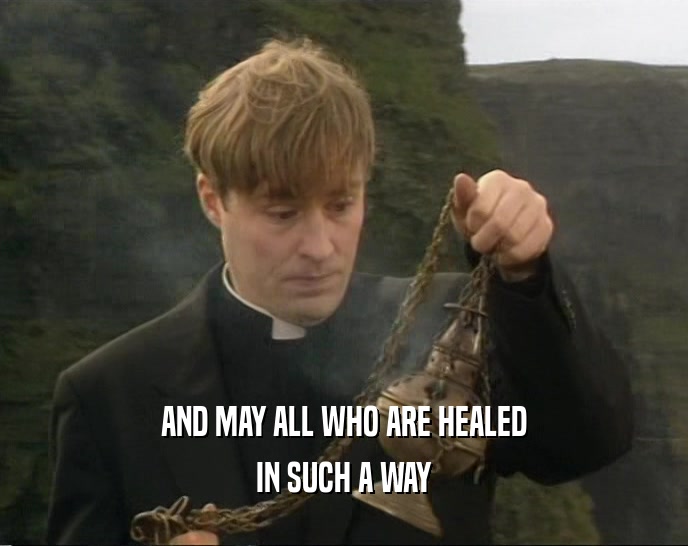 AND MAY ALL WHO ARE HEALED IN SUCH A WAY 