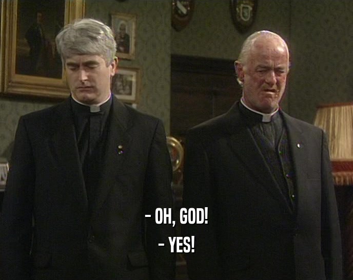 - OH, GOD! - YES! 