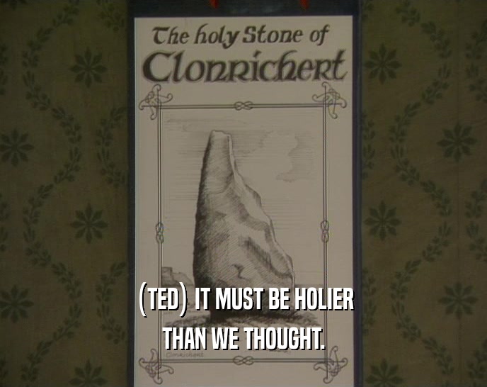 (TED) IT MUST BE HOLIER
 THAN WE THOUGHT.
 