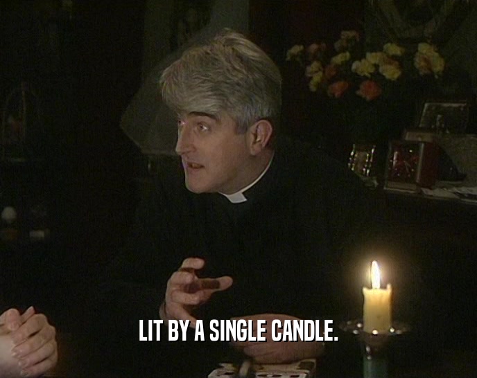LIT BY A SINGLE CANDLE.  