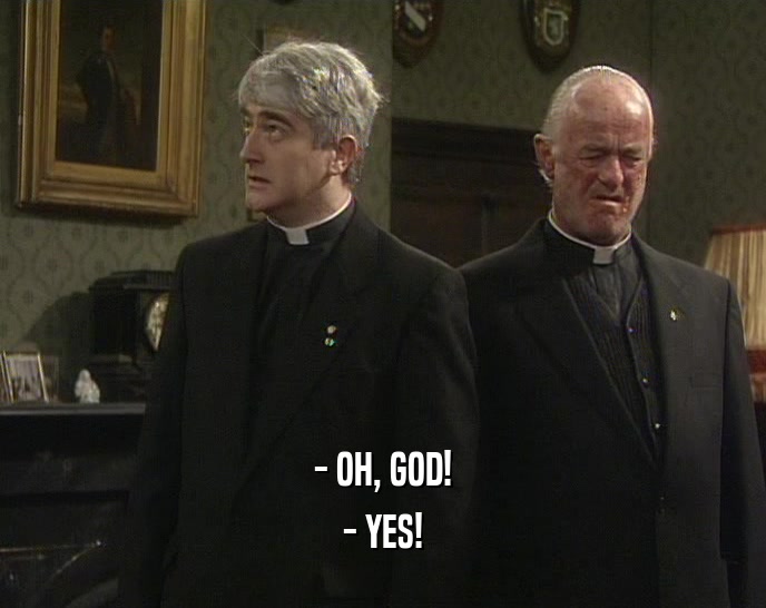 - OH, GOD! - YES! 