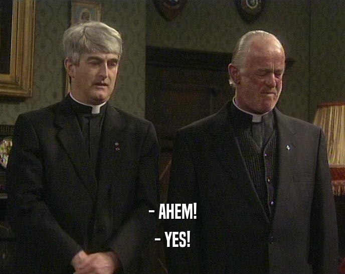 - AHEM! - YES! 