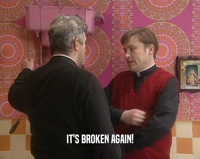 IT'S BROKEN AGAIN!  