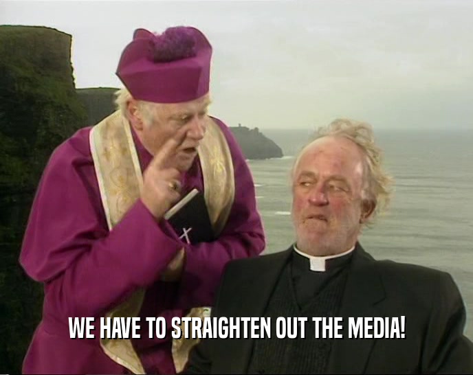 WE HAVE TO STRAIGHTEN OUT THE MEDIA!  