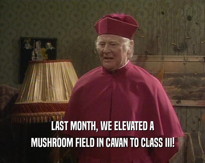 LAST MONTH, WE ELEVATED A MUSHROOM FIELD IN CAVAN TO CLASS III! 