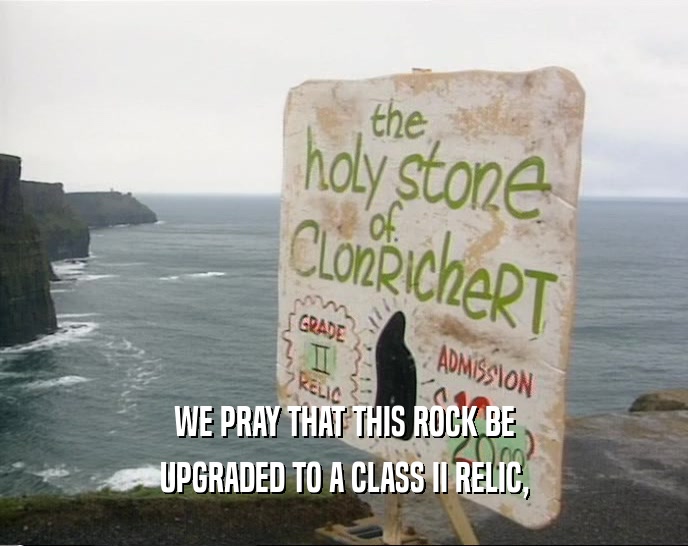 WE PRAY THAT THIS ROCK BE UPGRADED TO A CLASS II RELIC, 