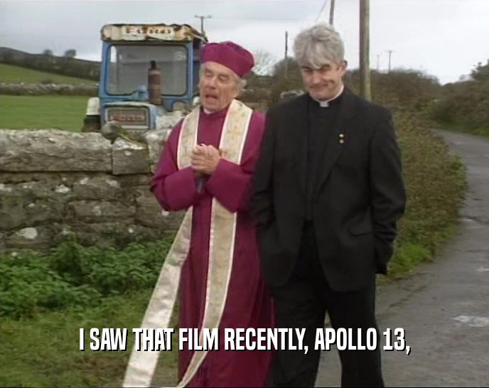 I SAW THAT FILM RECENTLY, APOLLO 13,  