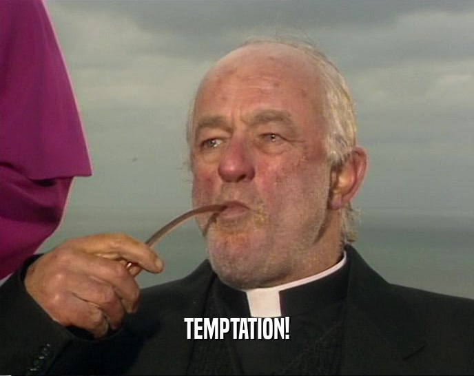 TEMPTATION!  