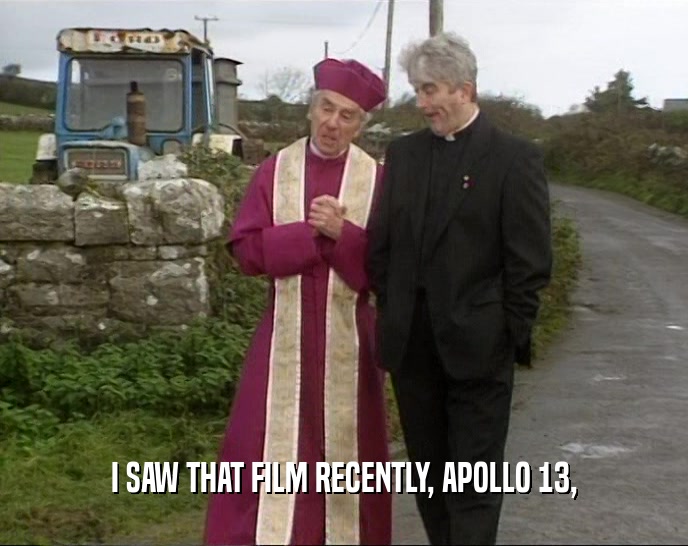 I SAW THAT FILM RECENTLY, APOLLO 13,  