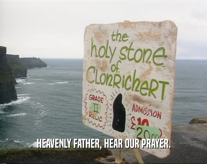 HEAVENLY FATHER, HEAR OUR PRAYER.  