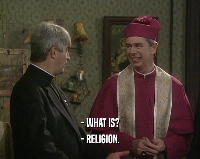 - WHAT IS? - RELIGION. 